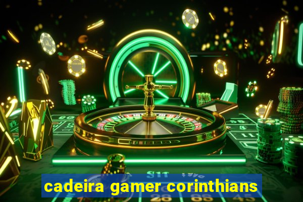 cadeira gamer corinthians